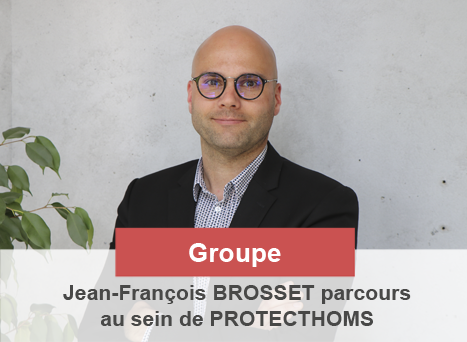 Jean-françois BROSSET, un parcours complet chez PROTECTHOMS